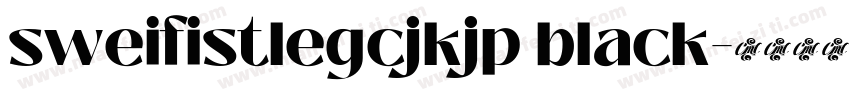sweifistlegcjkjp black字体转换